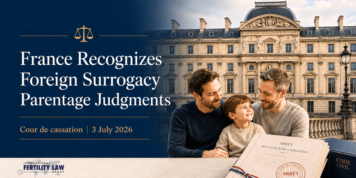 Read more about the article When a Foreign Court Has Already Spoken: France’s Highest Court Rules on Recognizing Surrogacy Parentage Judgments